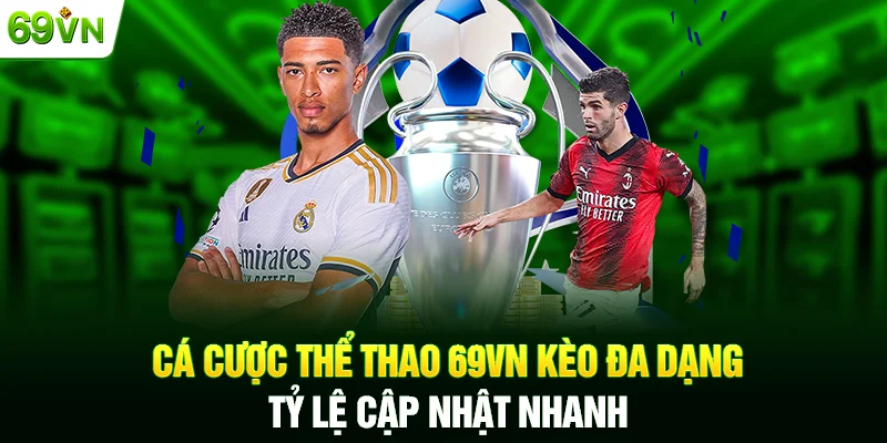Cá cược thể thao 69VN kèo đa dạng, tỷ lệ cập nhật nhanh