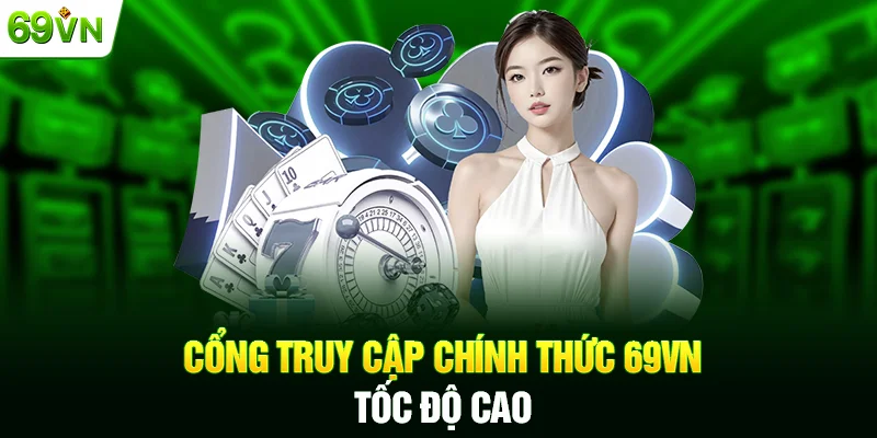Cổng truy cập chính thức 69VN tốc độ cao