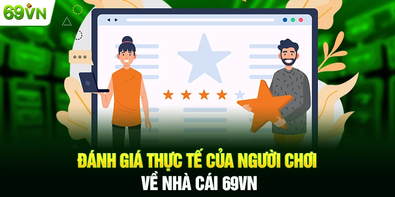 Đánh giá thực tế của người chơi về nhà cái 69VN