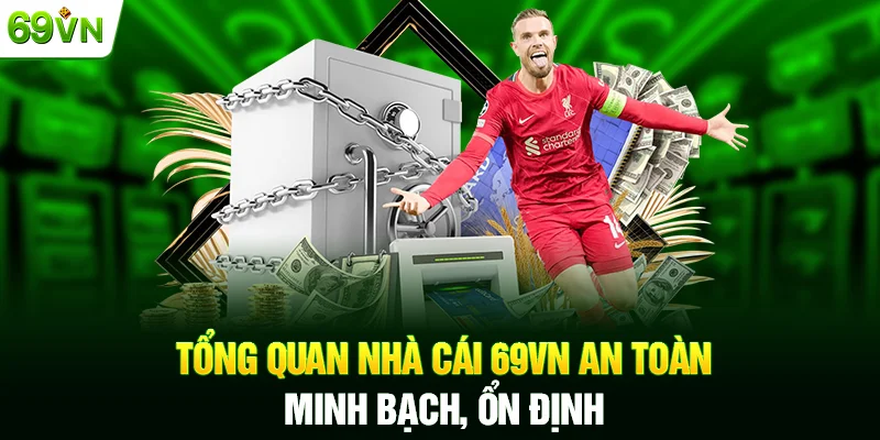 Giới thiệu tổng quan 69VN an toàn, minh bạch, ổn định